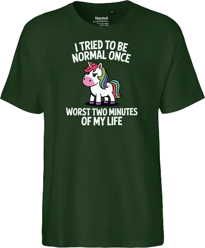 I tried to be normal once, worst two minutes of my life