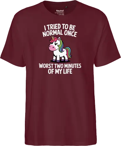 I tried to be normal once, worst two minutes of my life