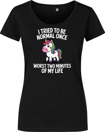 I tried to be normal once, worst two minutes of my life