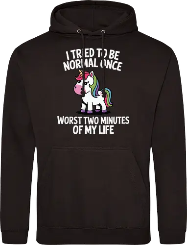 I tried to be normal once, worst two minutes of my life