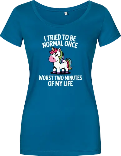 I tried to be normal once, worst two minutes of my life