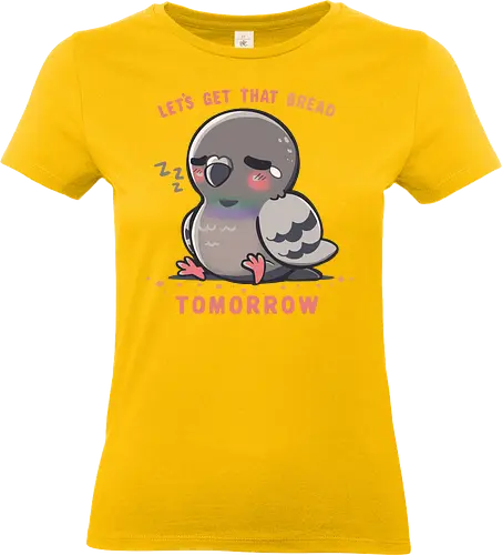Get that Bread Tomorrow - Faule Taube, Lustiger Vogel, Brot, Brot holen, Schläfrige Taube, Runder Vogel, Kugel, Vogel, Vogel, Produktivität, Müde Ästhetik, morgen, beziehbar, Taube, Lazy Pigeon, Funny Bird, bread, get that bread, Sleepy Pigeon, round bird, orb birb, bird, birb, Productivity, Chill Vibes, Tired Aesthetic, tomorrow, relatable, pigeon - Standard T-Shirt (Women)