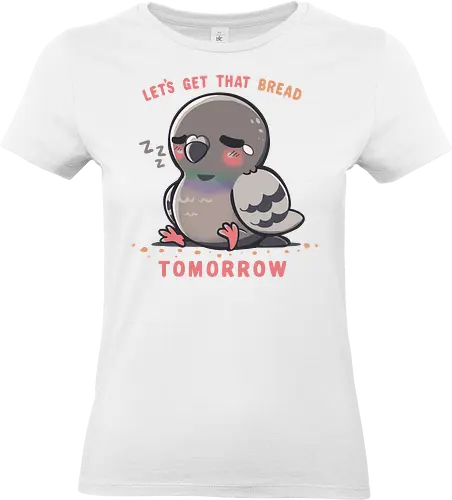 Get that Bread Tomorrow - Faule Taube, Lustiger Vogel, Brot, Brot holen, Schläfrige Taube, Runder Vogel, Kugel, Vogel, Vogel, Produktivität, Müde Ästhetik, morgen, beziehbar, Taube, Lazy Pigeon, Funny Bird, bread, get that bread, Sleepy Pigeon, round bird, orb birb, bird, birb, Productivity, Chill Vibes, Tired Aesthetic, tomorrow, relatable, pigeon - Standard T-Shirt (Women)
