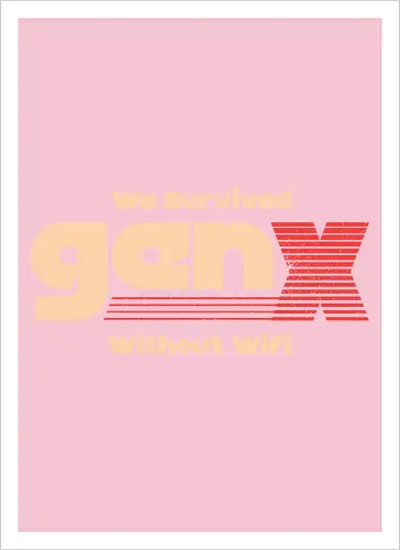 Gen X - We Survived Without Wifi