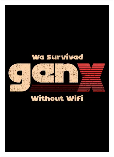 Gen X - We Survived Without Wifi