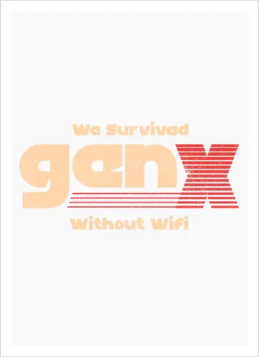 Gen X - We Survived Without Wifi