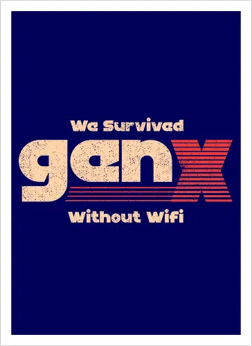 Gen X - We Survived Without Wifi