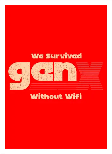 Gen X - We Survived Without Wifi