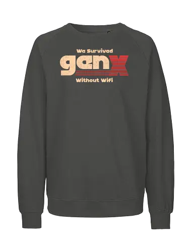 Gen X - We Survived Without Wifi - gen x, millennials, wifi - Fairtrade Sweatshirt