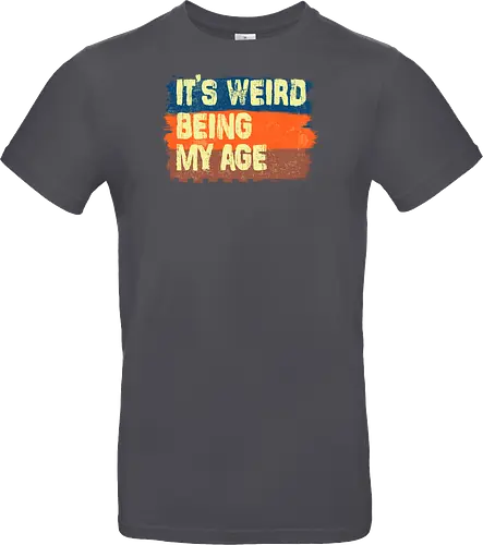 It's weird being my age