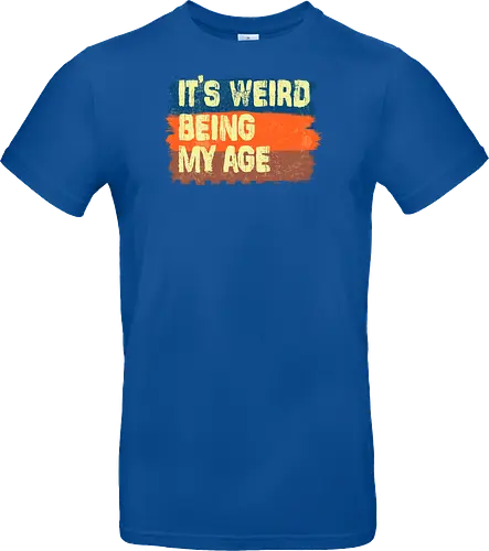 It's weird being my age