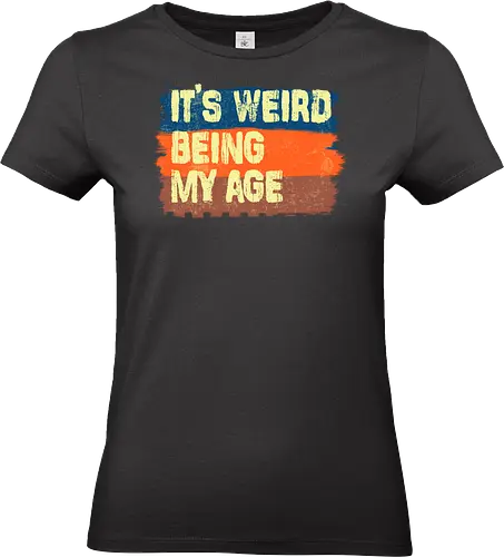 It's weird being my age - aging, weird, being old, typo, funny - Standard T-Shirt (Women)