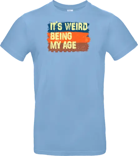 It's weird being my age