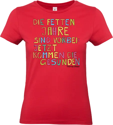 Die fetten Jahre sind vorbei – jetzt kommen die gesunden - fett, gesund, Jahre, Leben, Selbstliebe, abnehmen, zunehmen, Menschsein, Mensch, vorbei, Schluss, Diät - Standard T-Shirt (Women)