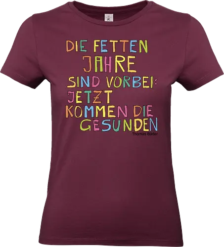 Die fetten Jahre sind vorbei – jetzt kommen die gesunden - fett, gesund, Jahre, Leben, Selbstliebe, abnehmen, zunehmen, Menschsein, Mensch, vorbei, Schluss, Diät - Standard T-Shirt (Women)