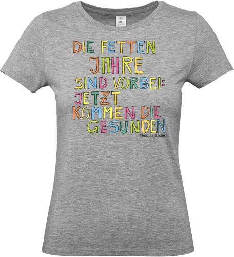 Die fetten Jahre sind vorbei – jetzt kommen die gesunden - fett, gesund, Jahre, Leben, Selbstliebe, abnehmen, zunehmen, Menschsein, Mensch, vorbei, Schluss, Diät - Standard T-Shirt (Women)