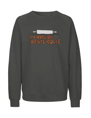 Ich habe die beste Rolle - Nudelholz, Wellholz, Rolle, Küche, Menschsein, Koch, Köchin, Küchenwerkzeuge, Kuchen, Backen, Hefeteig, Teig, Ausrollen - Fairtrade Sweatshirt