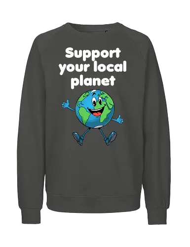 Support your local planet (dunkel) - Geschenk, Lustig, Nerven, Verrückt, witzig, provokant, Schule, Lehrer, Erzieher, Erzieherin, Arbeitskollege, Kollegin, Kollege, Geburtstag, SupportYourLocalPlanet, SaveTheEarth, EarthLover, GoGreen, PlanetProtection, Nachhaltigkeit, Umweltbewusstsein, GreenPlanet, LoveYourPlanet, EcoFriendlyLiving - Fairtrade Sweatshirt