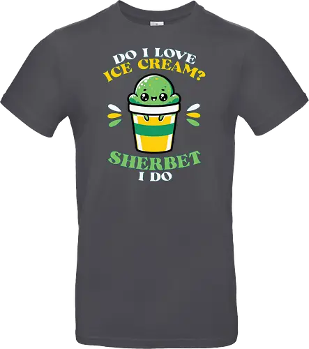 Do I love ice cream? Sherbet I do