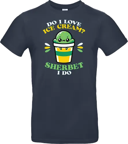 Do I love ice cream? Sherbet I do