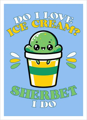 Do I love ice cream? Sherbet I do