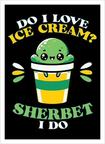 Do I love ice cream? Sherbet I do