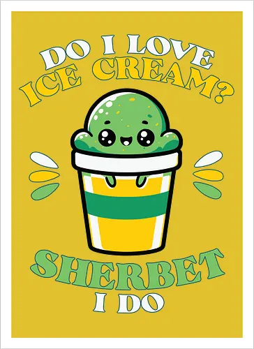 Do I love ice cream? Sherbet I do
