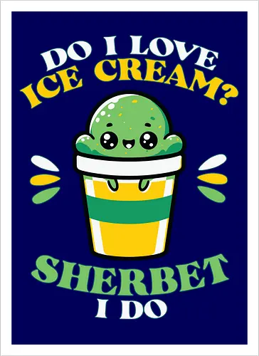 Do I love ice cream? Sherbet I do