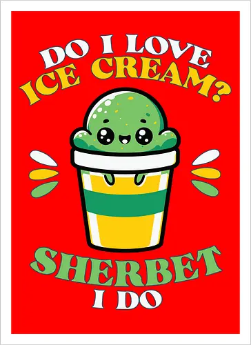 Do I love ice cream? Sherbet I do