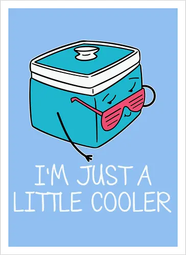 I'm Just a Little Cooler