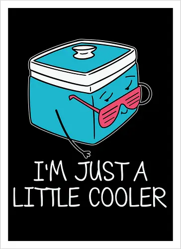 I'm Just a Little Cooler