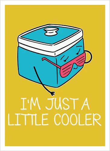 I'm Just a Little Cooler