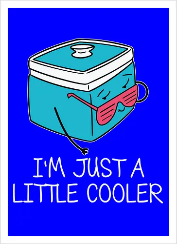 I'm Just a Little Cooler