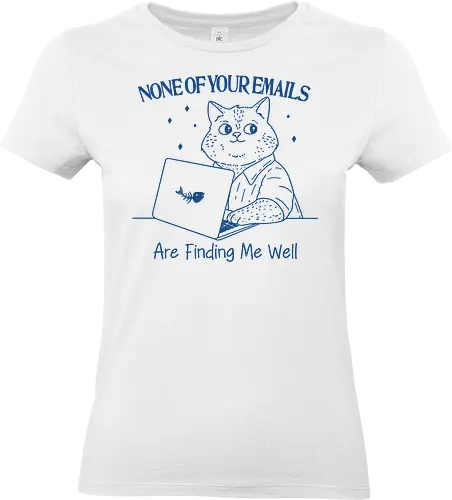 None of Your Emails - none of your emails, email, are finding me well, cat, cats, fun, funny, meme, sarcastic, sarcasm, humor, meme, minimalist - Standard T-Shirt (Women)