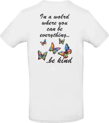 In a world where you can be everything... be kind 