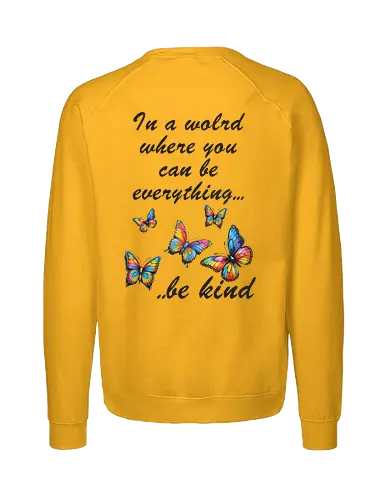 In a world where you can be everything... be kind  - BeKind, SpreadKindness, KindnessMatters, ChooseKindness, BeTheChange, KindnessIsFree, PositiveVibes, LoveAndKindness, SpreadLove, CompassionForAll - Fairtrade Sweatshirt