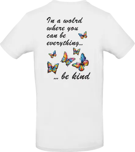 In a world where you can be everything... be kind 
