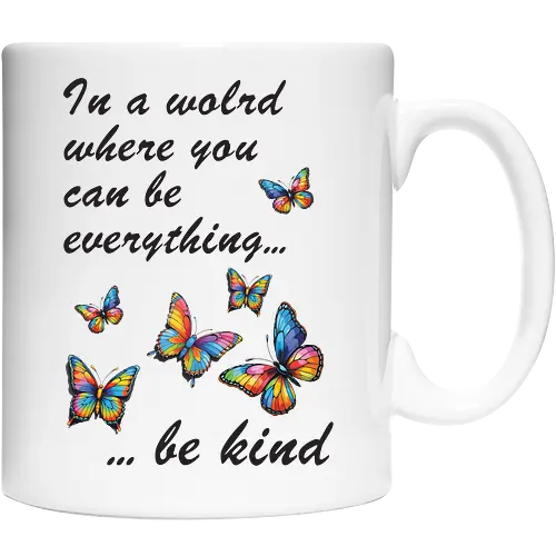 In a world where you can be everything... be kind 