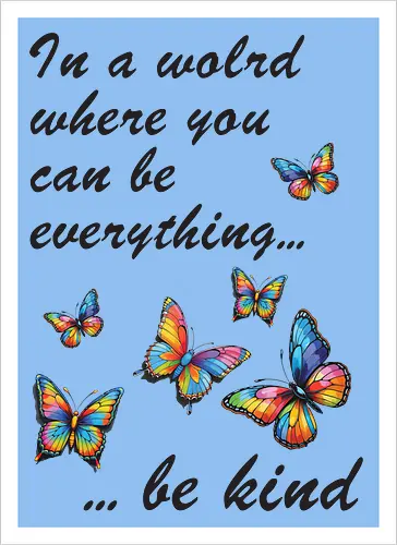 In a world where you can be everything... be kind 