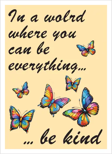 In a world where you can be everything... be kind 