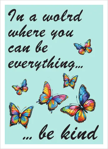 In a world where you can be everything... be kind 