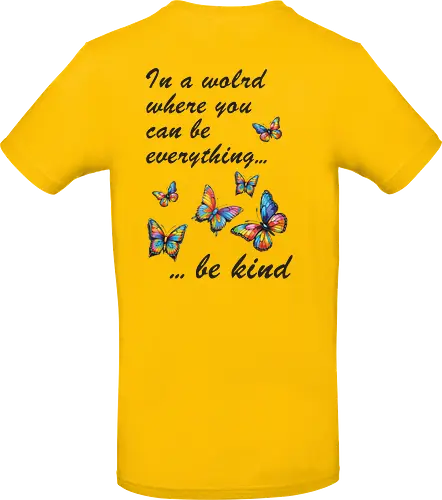 In a world where you can be everything... be kind 