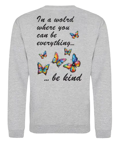 In a world where you can be everything... be kind  - BeKind, SpreadKindness, KindnessMatters, ChooseKindness, BeTheChange, KindnessIsFree, PositiveVibes, LoveAndKindness, SpreadLove, CompassionForAll - Sweatshirt