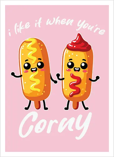I like it when you're corny