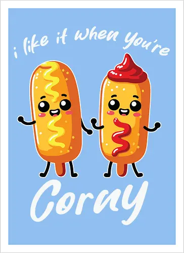 I like it when you're corny