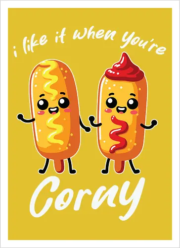 I like it when you're corny