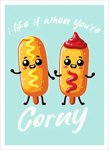 I like it when you're corny