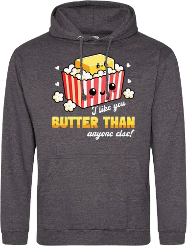 I like you butter than anyone else!