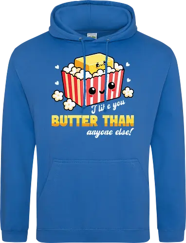 I like you butter than anyone else!