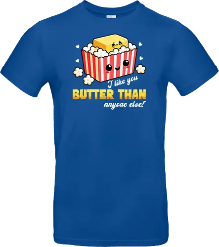 I like you butter than anyone else!